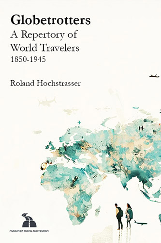 Pioneers of Global Travel: A New Repertory Maps the Rise of the Globetrotter